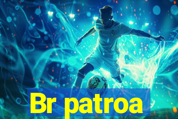 Br patroa